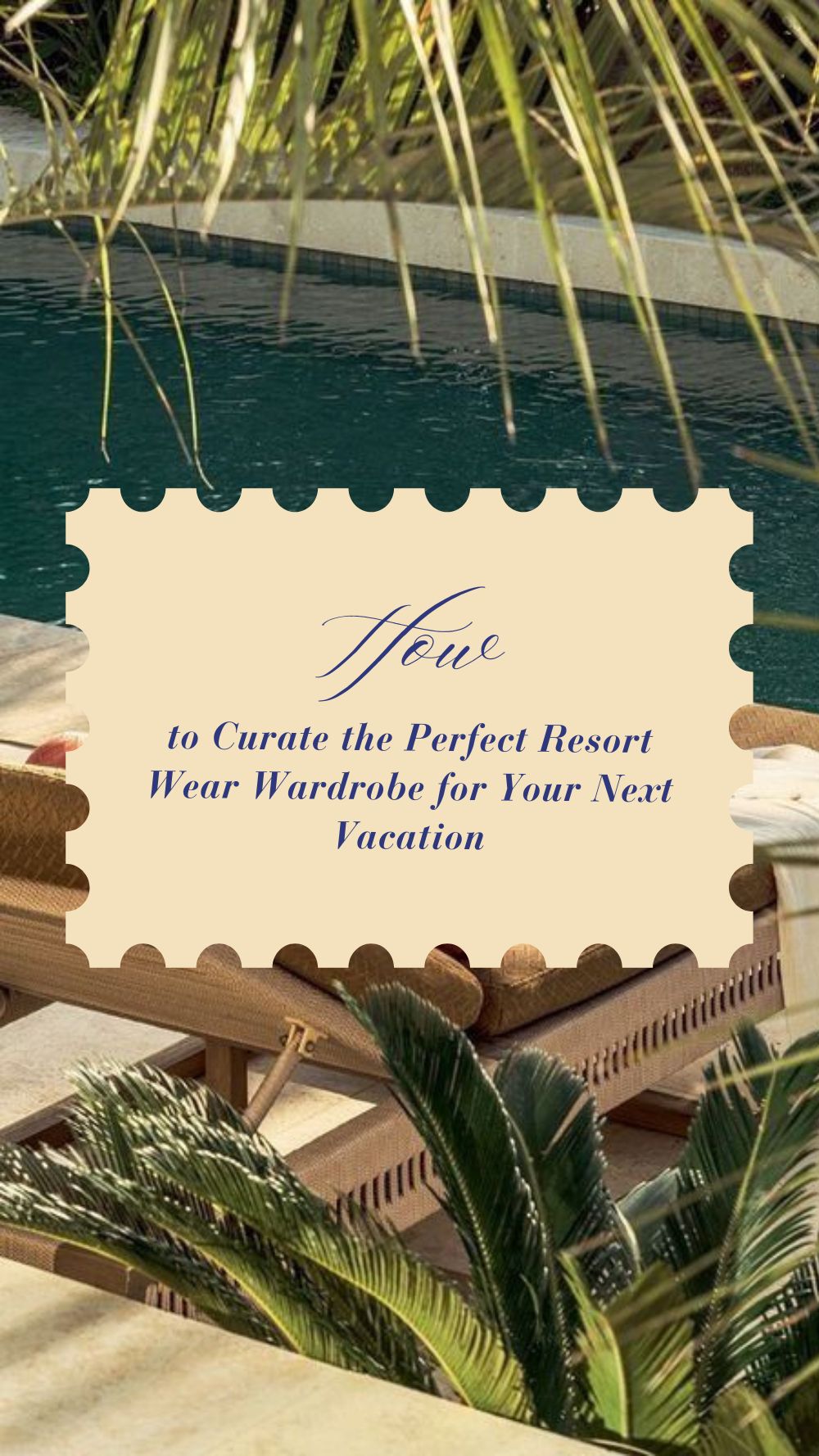 How to Curate the Perfect Resort Wear Wardrobe for Your Next Vacation
