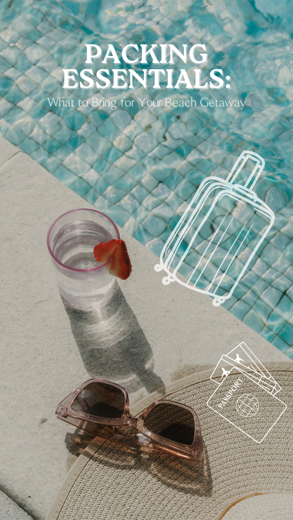 Packing Essentials: What to Bring for Your Beach Getaway